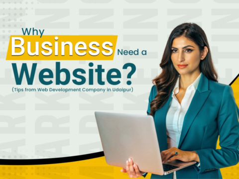 Why a Business Need a Website? (Tips from Web Development Company in Udaipur)