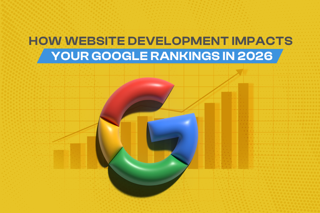 How Website Development Impacts Your Google Rankings in 2026